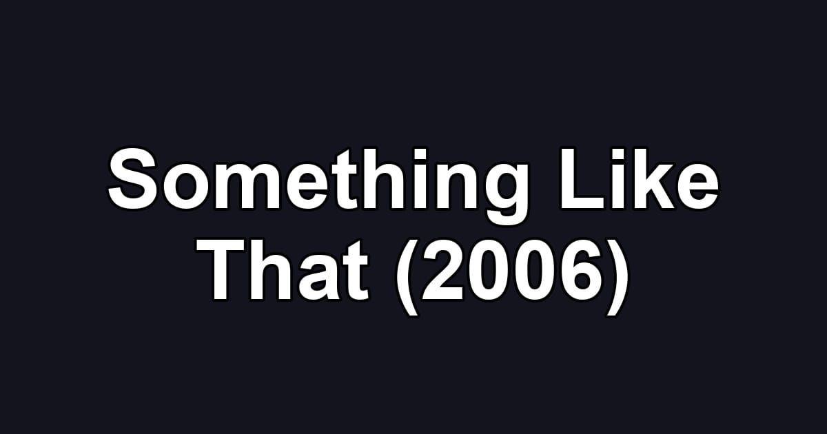Something Like That (2006)