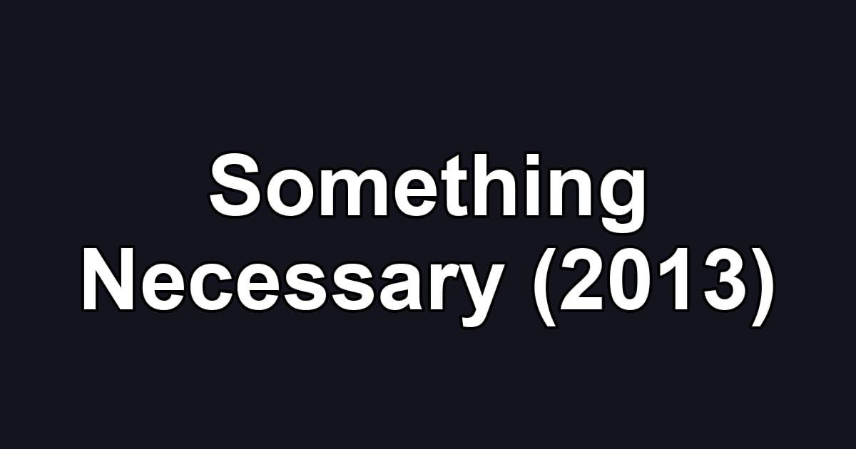 Something Necessary (2013)