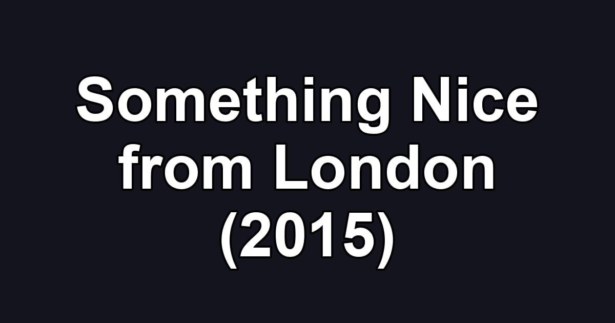 Something Nice from London (2015)