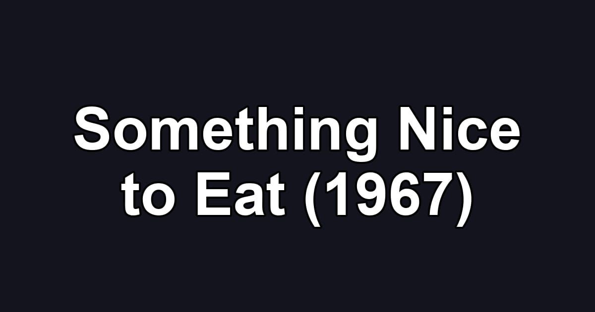 Something Nice to Eat (1967)
