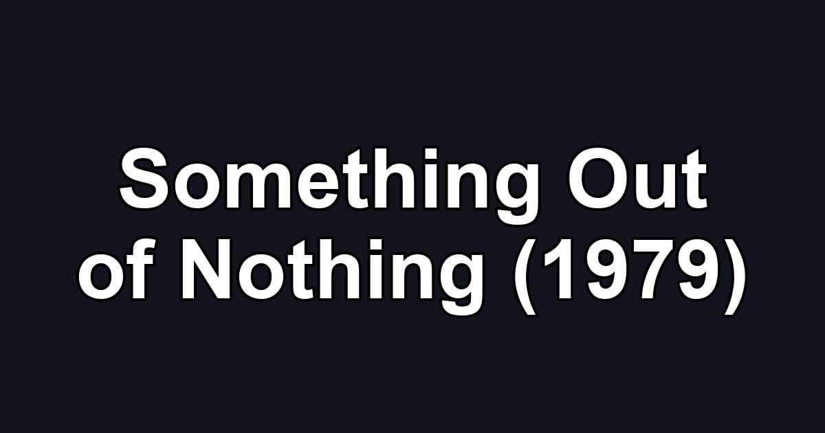 Something Out of Nothing (1979)