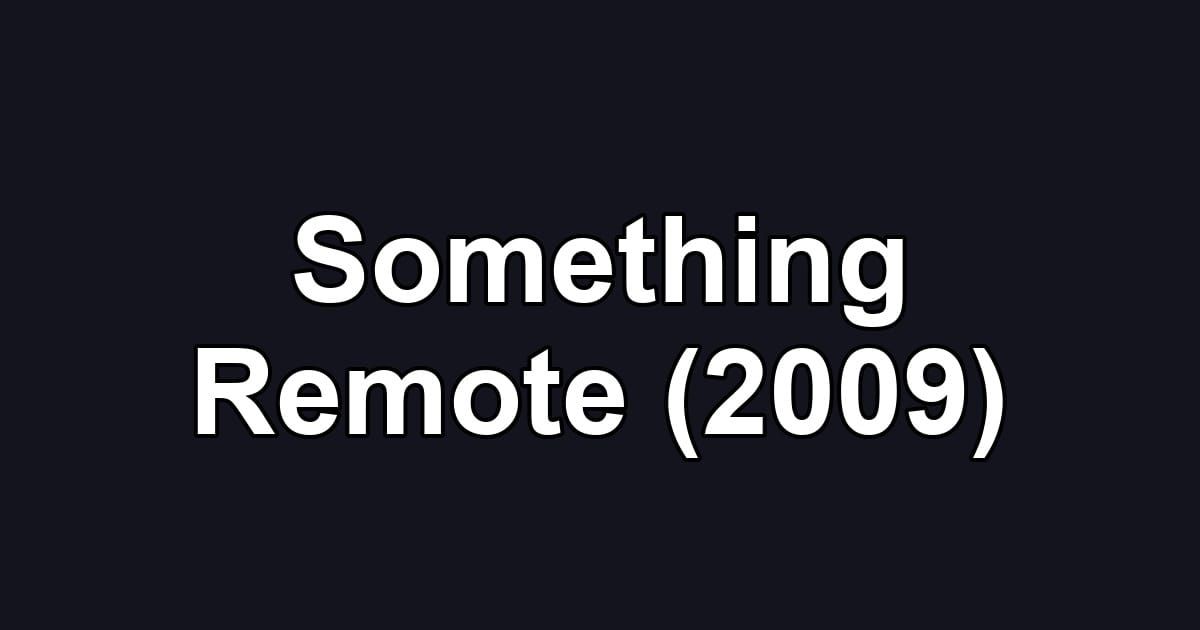 Something Remote (2009)