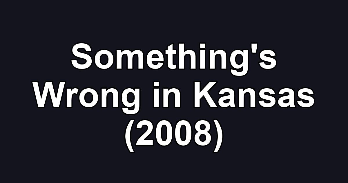 Something's Wrong in Kansas (2008)