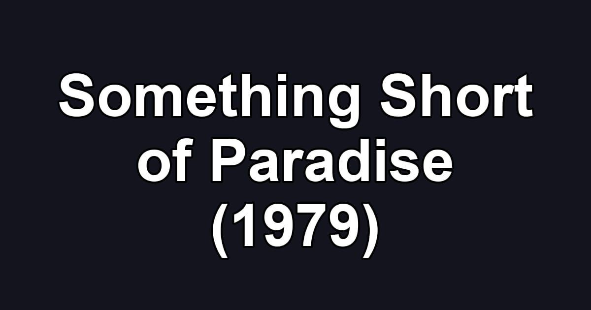 Something Short of Paradise (1979)