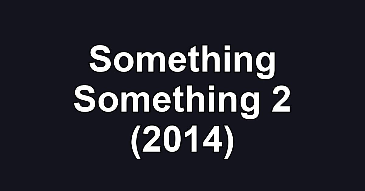 Something Something 2 (2014)