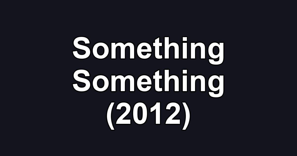 Something Something (2012)