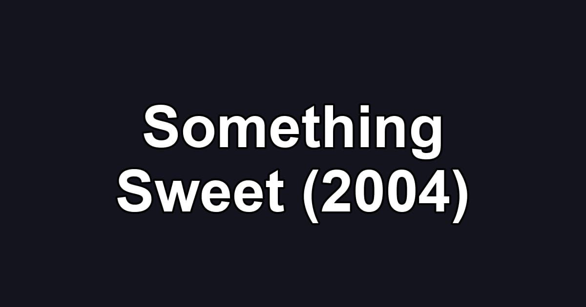 Something Sweet (2004)