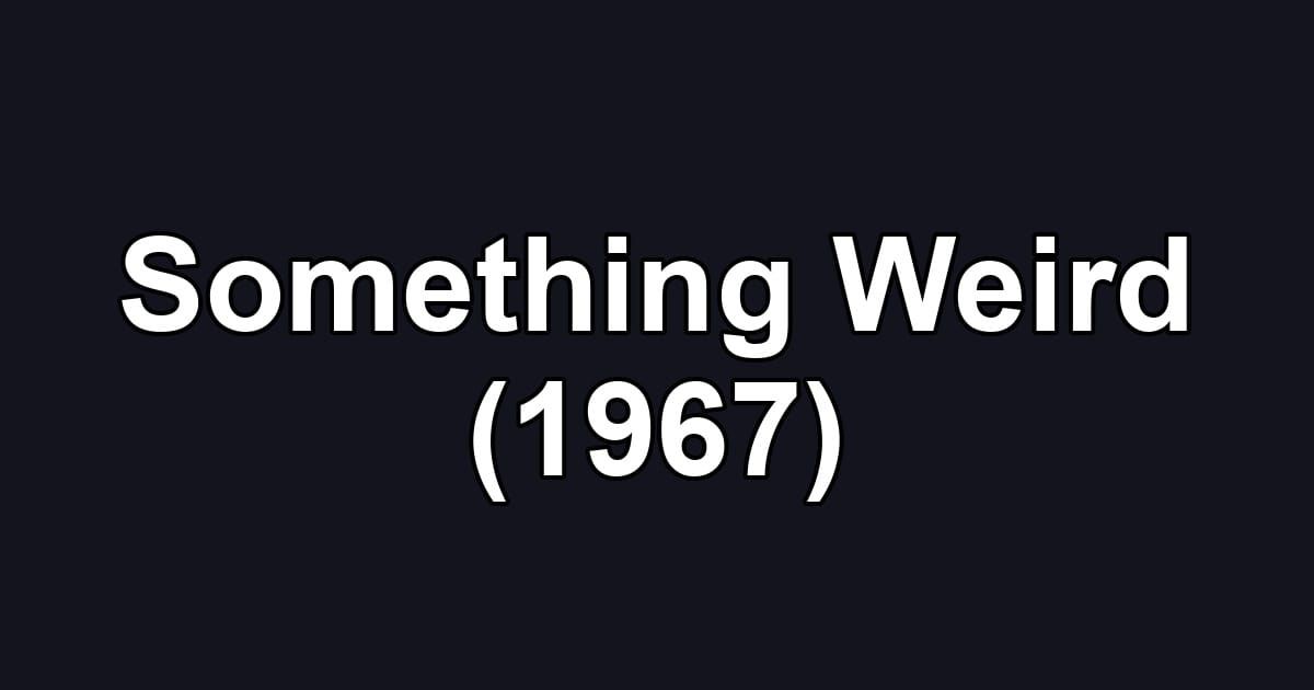 Something Weird (1967)