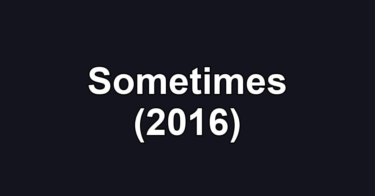 Sometimes (2016)