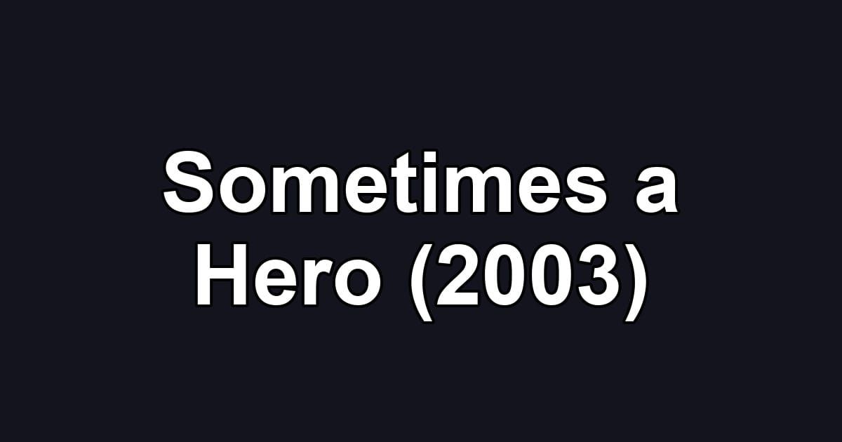 Sometimes a Hero (2003)