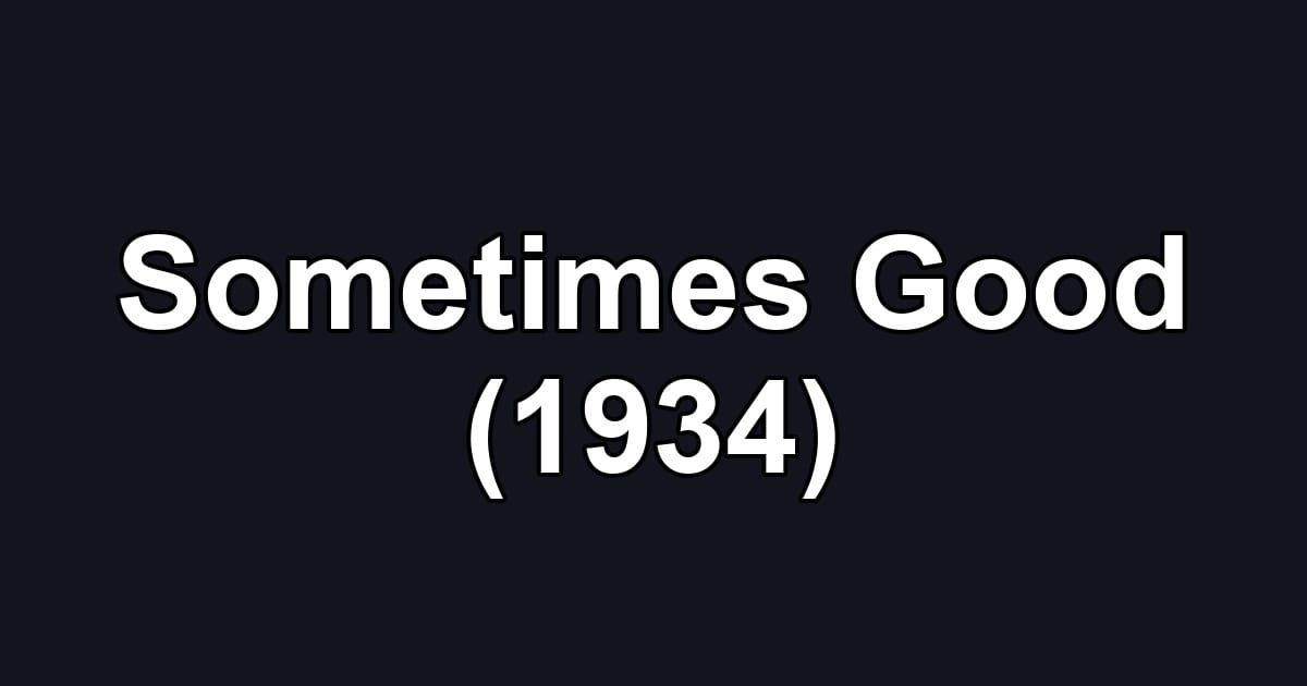 Sometimes Good (1934)
