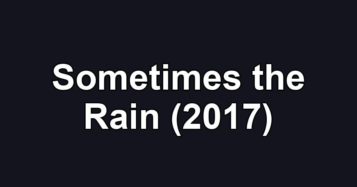 Sometimes the Rain (2017)