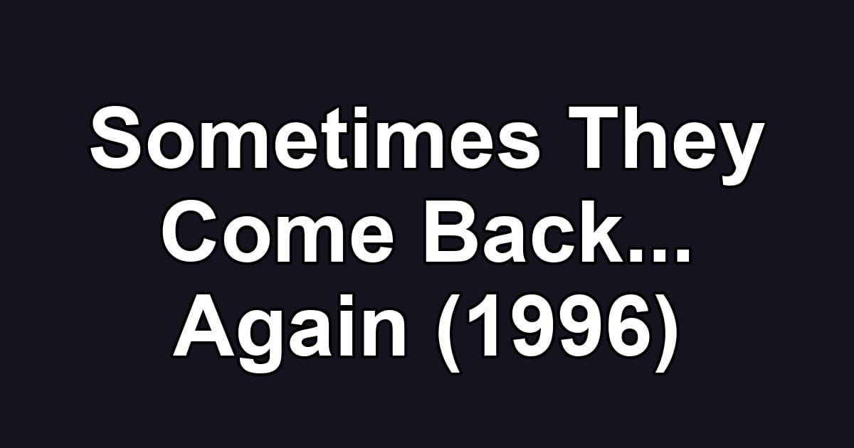 Sometimes They Come Back... Again (1996)