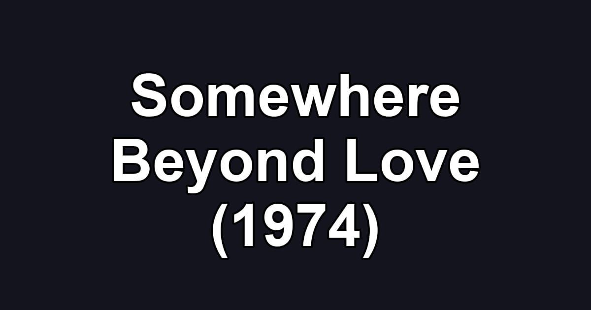 Somewhere Beyond Love (1974)