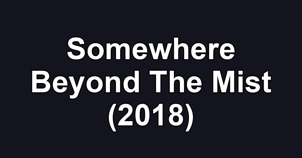 Somewhere Beyond The Mist (2018)