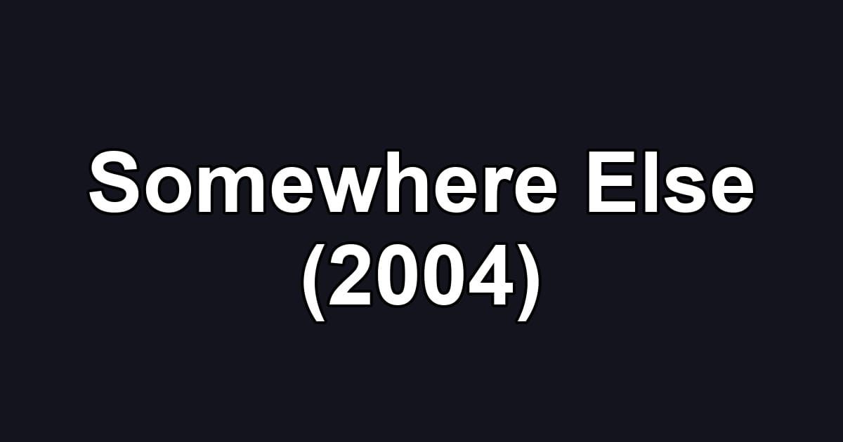Somewhere Else (2004)