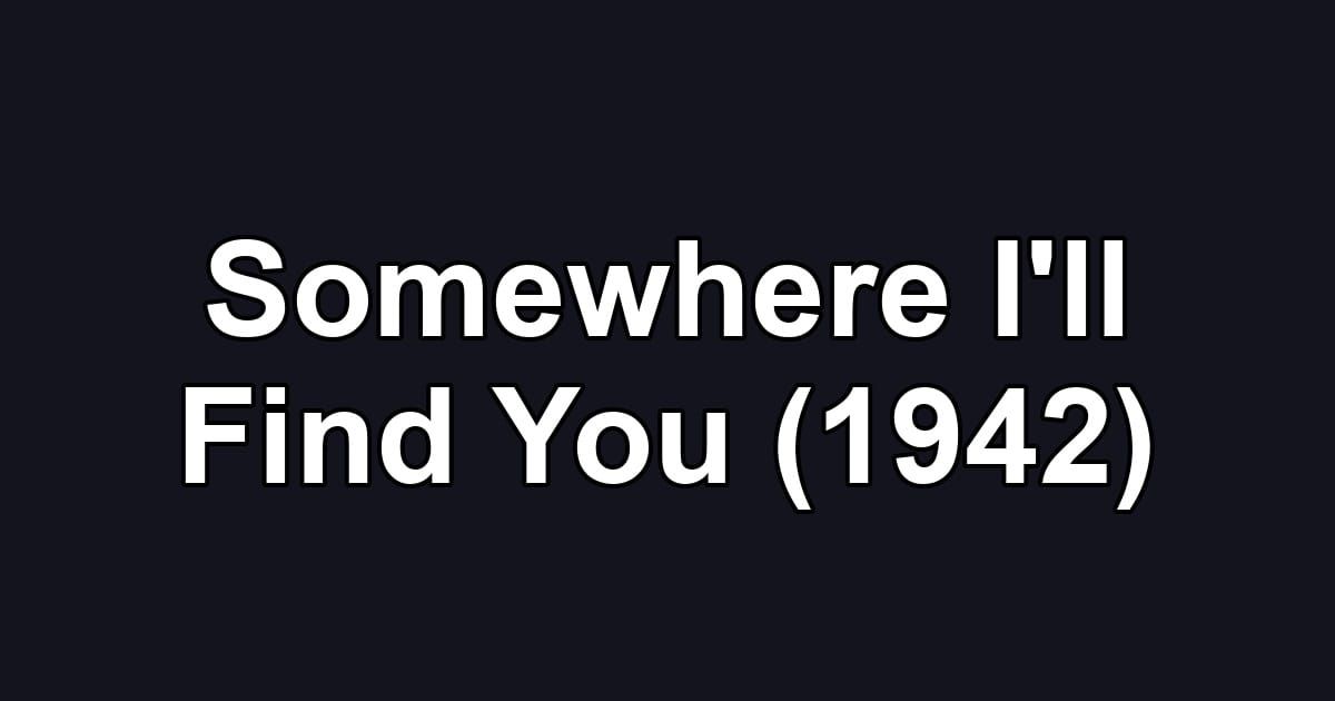 Somewhere I'll Find You (1942)