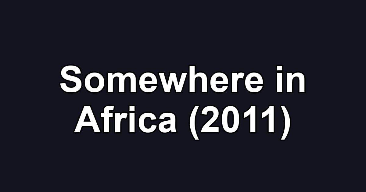 Somewhere in Africa (2011)