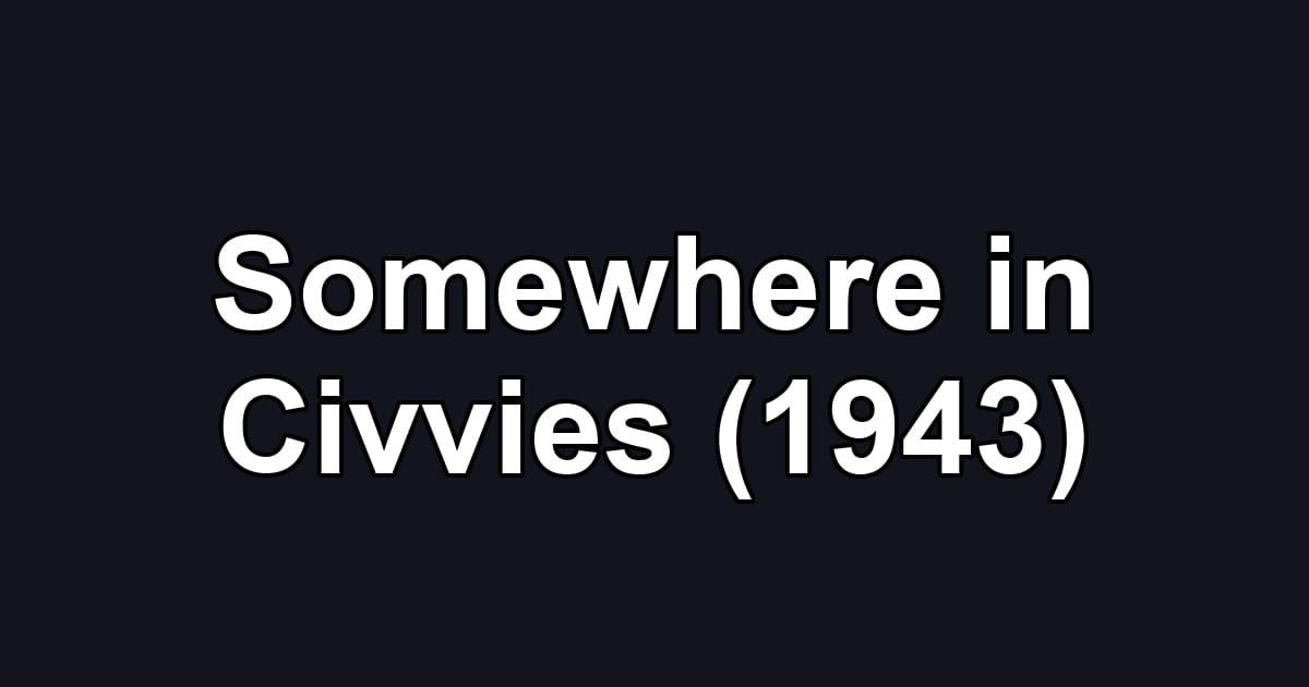 Somewhere in Civvies (1943)