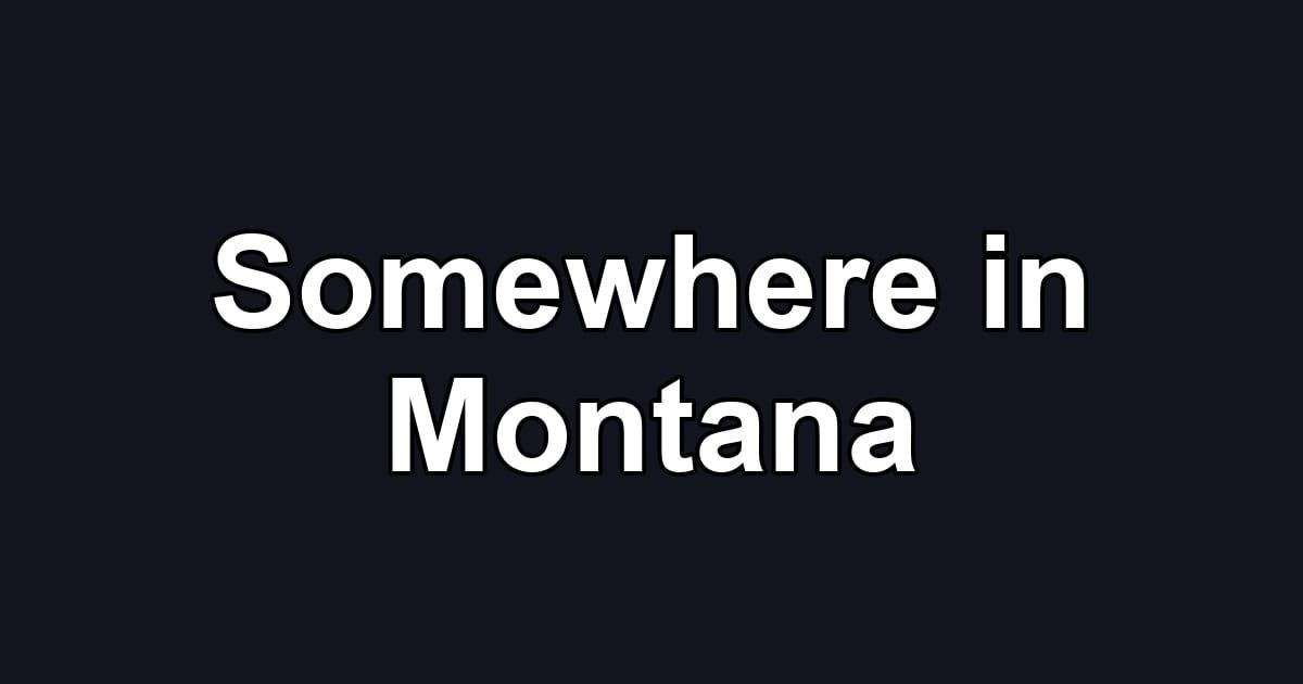 Somewhere in Montana