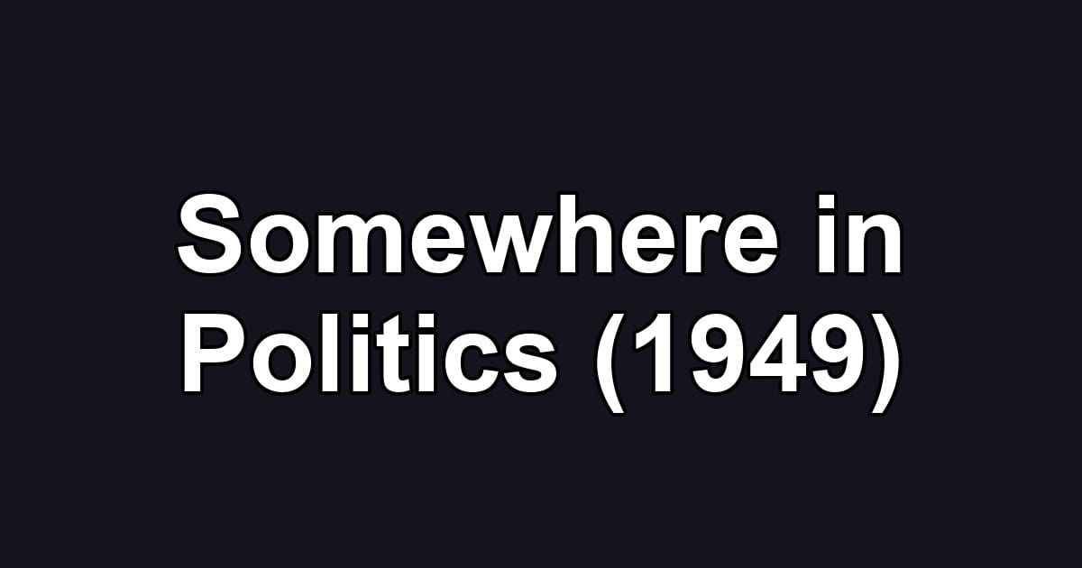 Somewhere in Politics (1949)