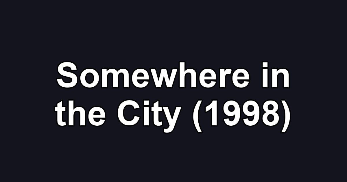 Somewhere in the City (1998)