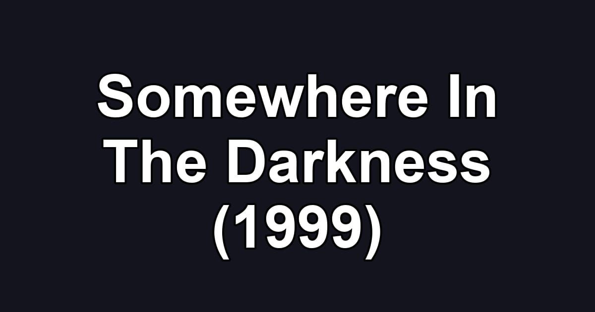 Somewhere In The Darkness (1999)