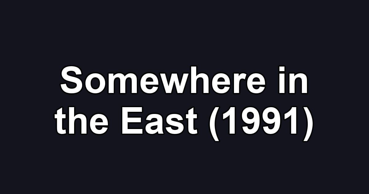 Somewhere in the East (1991)