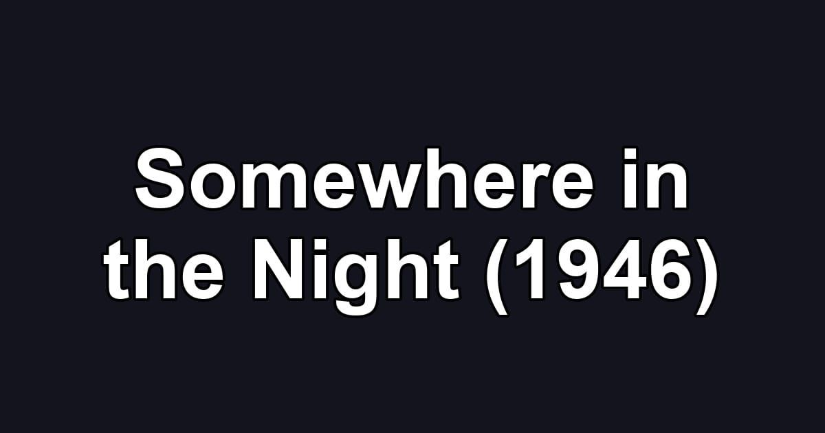 Somewhere in the Night (1946)