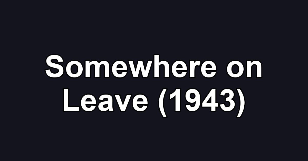 Somewhere on Leave (1943)