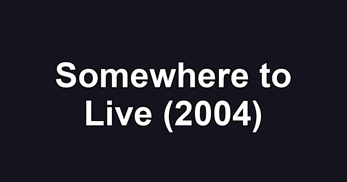 Somewhere to Live (2004)