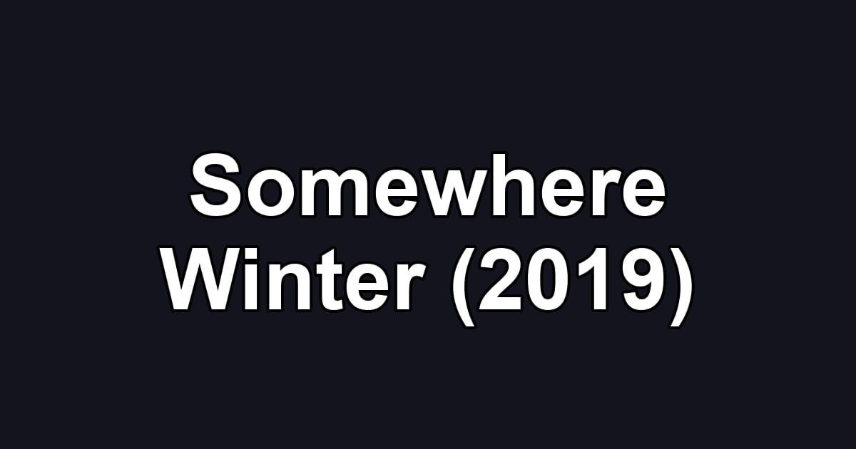 Somewhere Winter (2019)