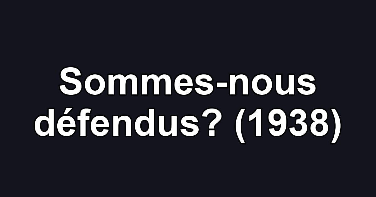 Sommes-nous défendus? (1938)