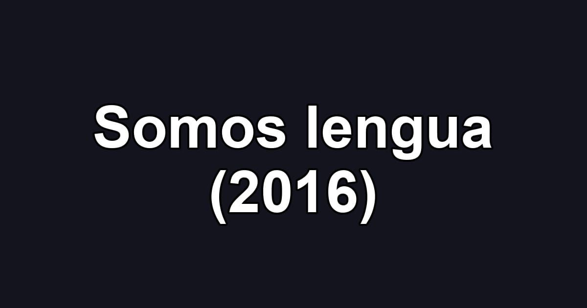 Somos lengua (2016)