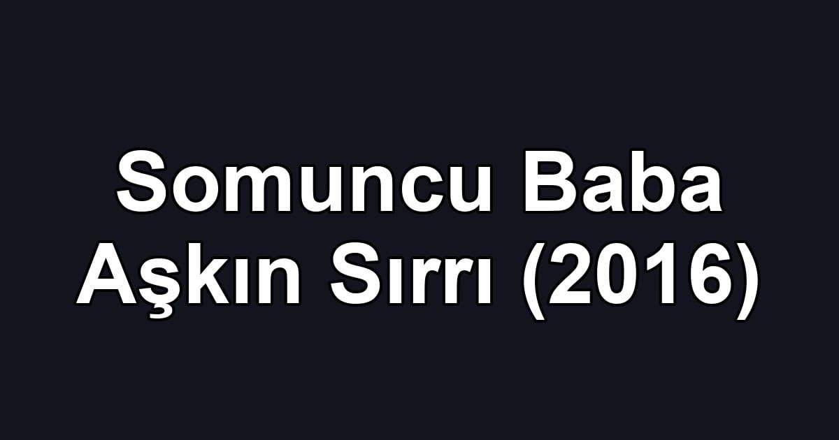 Somuncu Baba Aşkın Sırrı (2016)
