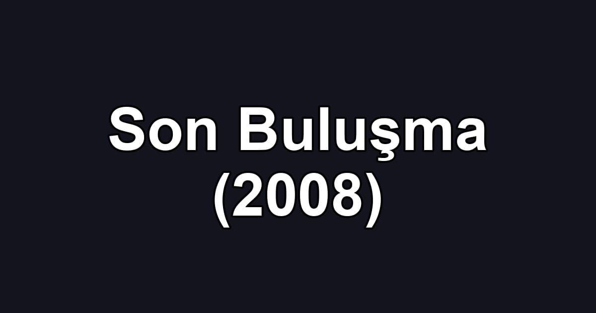 Son Buluşma (2008)