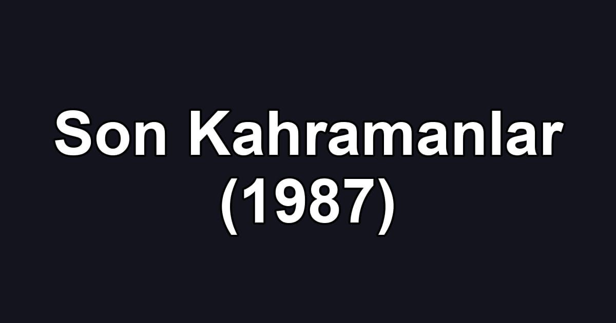 Son Kahramanlar (1987)