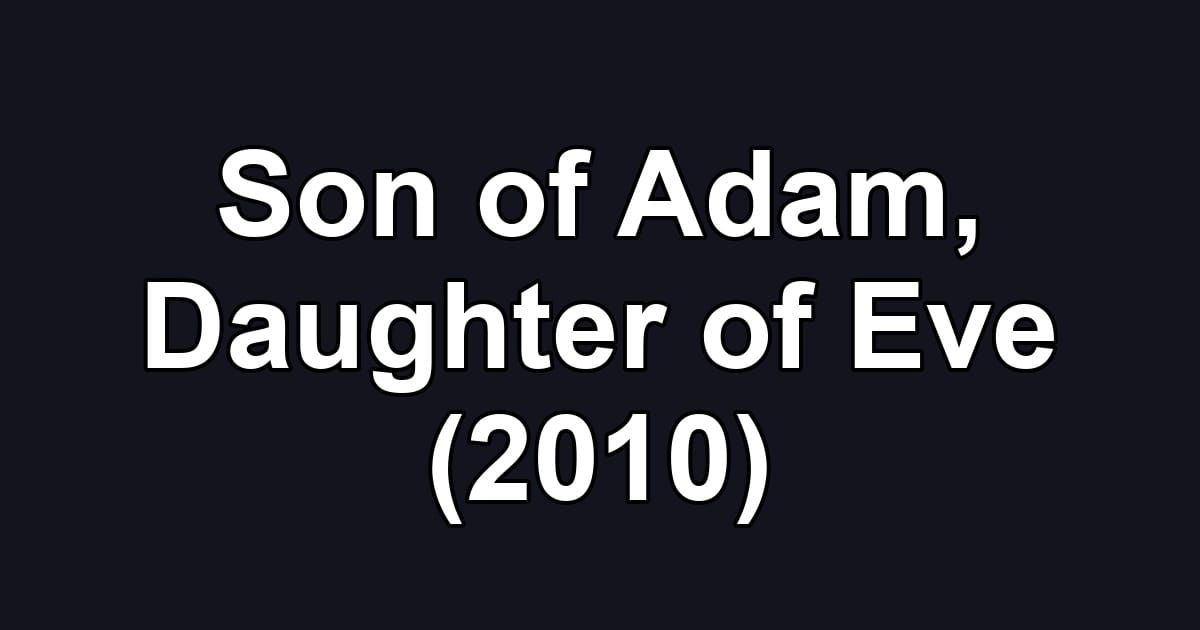 Son of Adam, Daughter of Eve (2010)