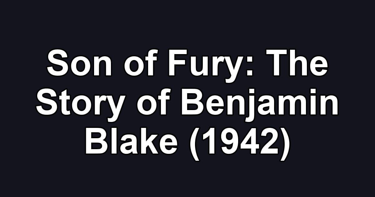 Son of Fury: The Story of Benjamin Blake (1942)