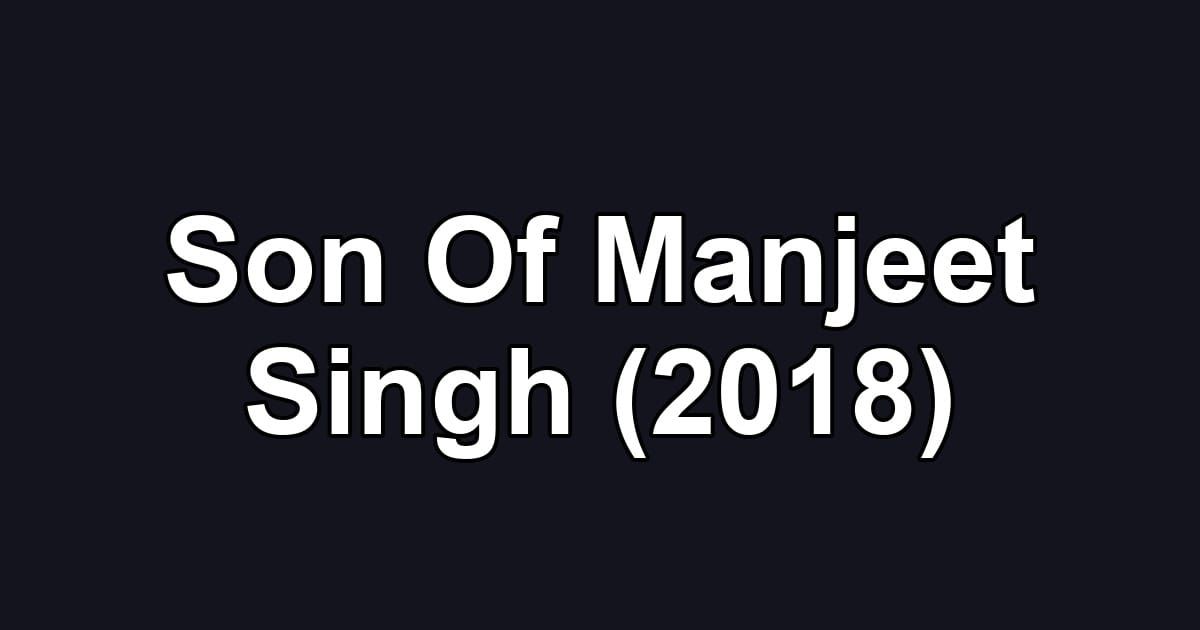 Son Of Manjeet Singh (2018)