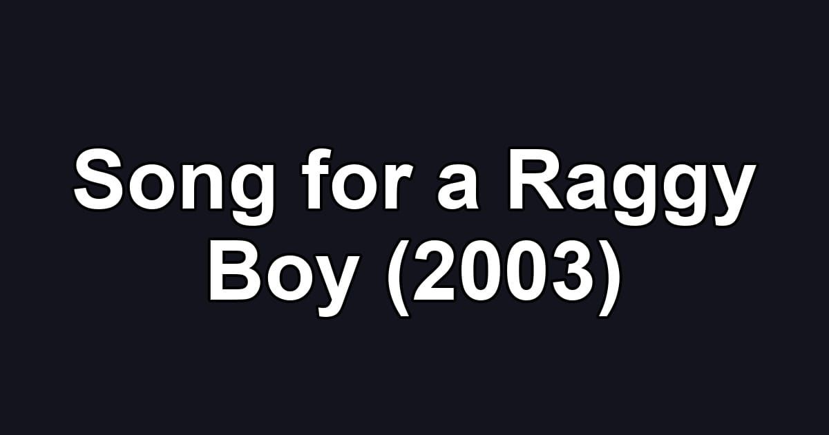 Song for a Raggy Boy (2003)
