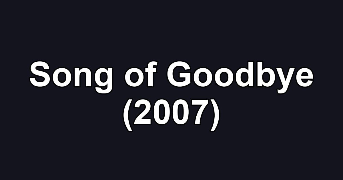 Song of Goodbye (2007)