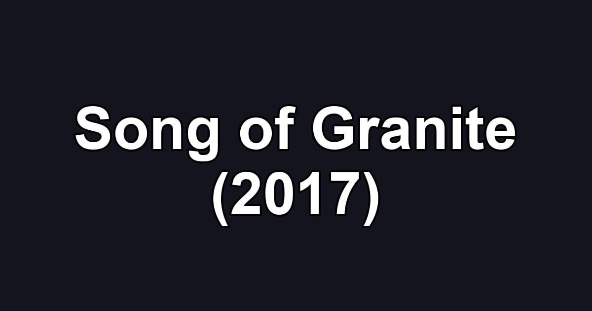 Song of Granite (2017)