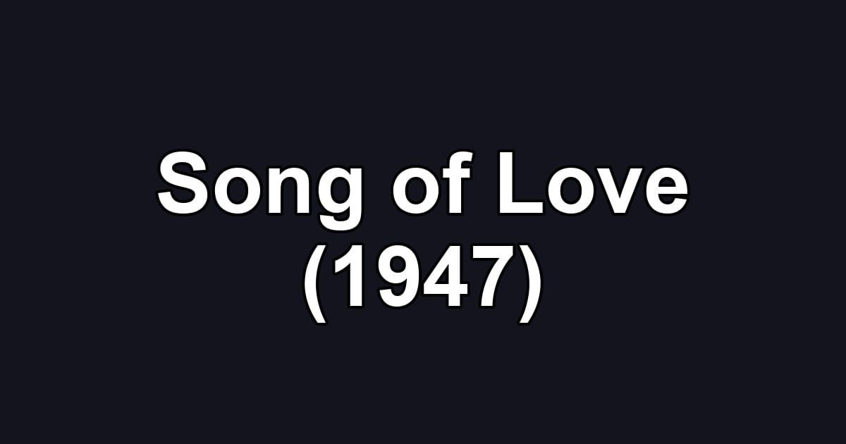 Song of Love (1947)