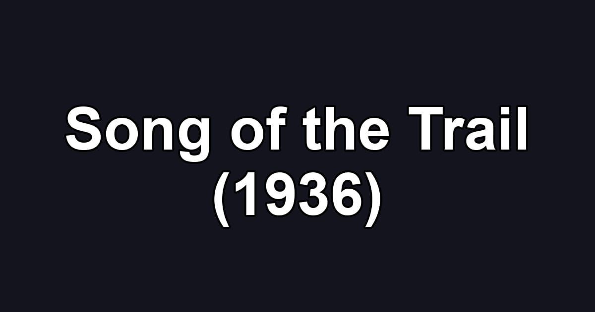 Song of the Trail (1936)