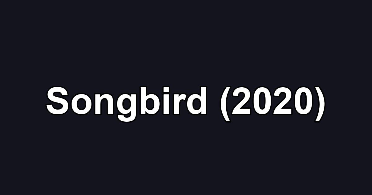 Songbird (2020)