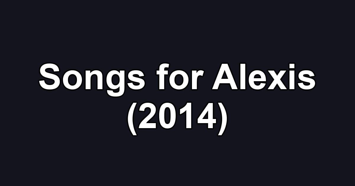 Songs for Alexis (2014)