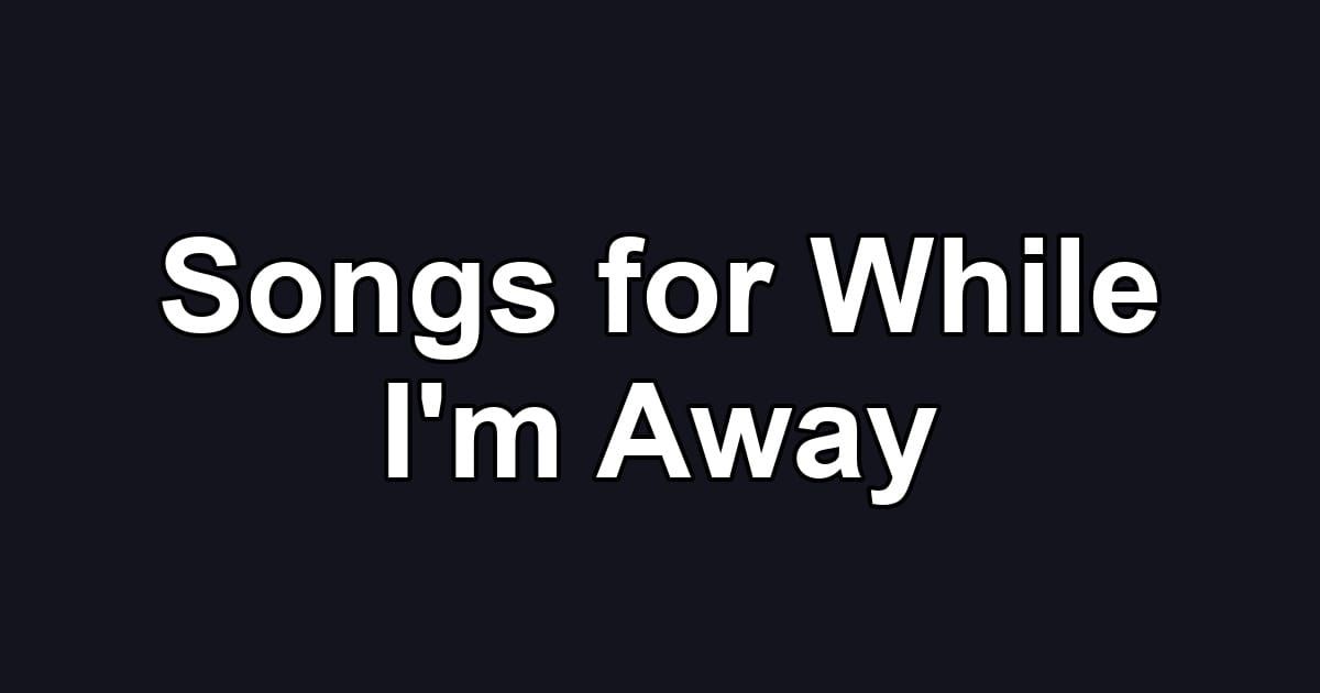 Songs for While I'm Away