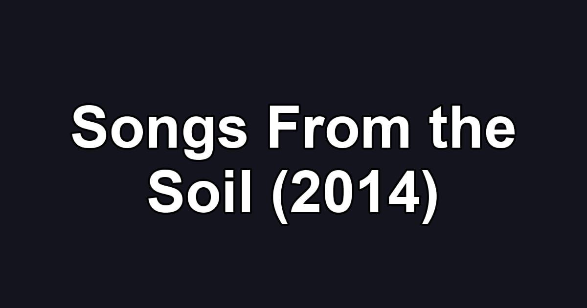 Songs From the Soil (2014)