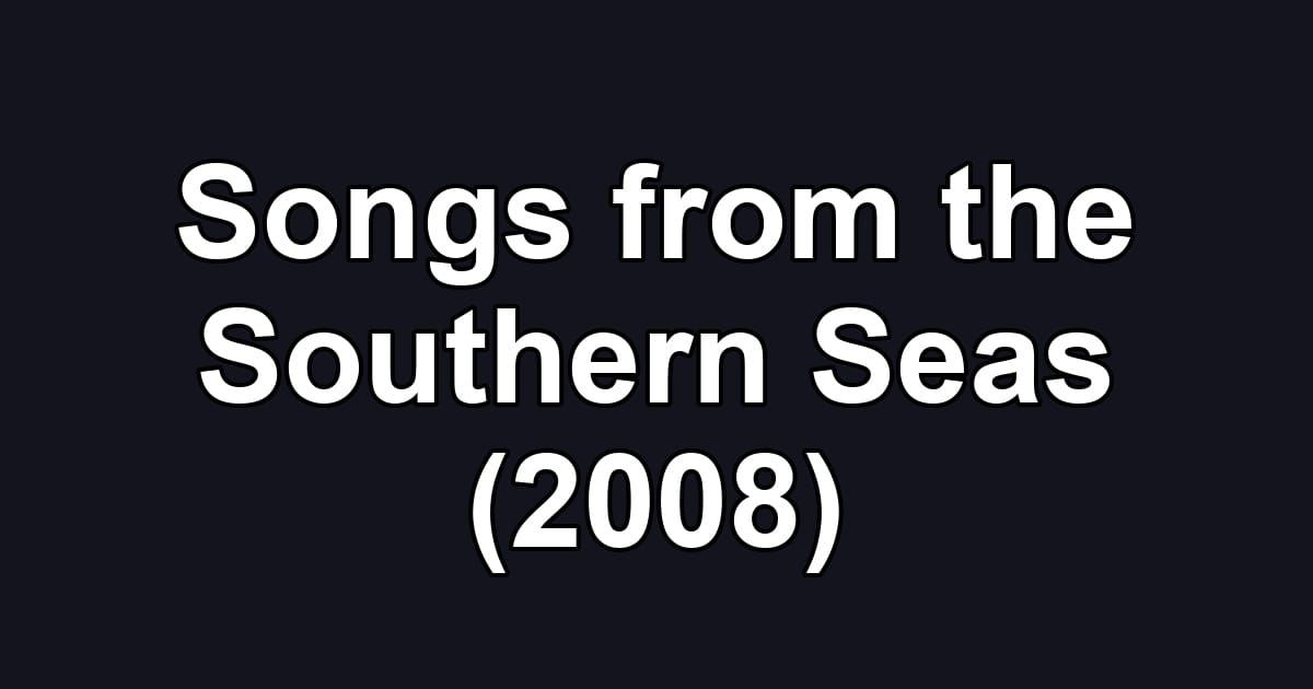 Songs from the Southern Seas (2008)